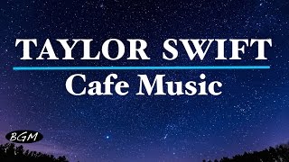 #TAYLOR SWIFT#Cafe Music - Relaxing Jazz &amp; Bossa Nova - TAYLOR SWIFT Cover