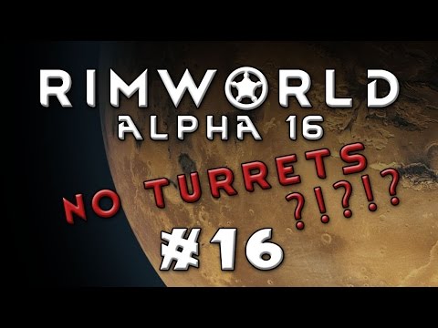 Rimworld - Alpha 16...No Turrets! - Episode 16