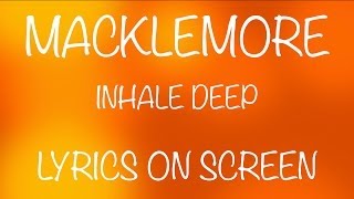 MACKLEMORE - inhale deep - lyrics on screen