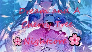 🌸Dream and A Cherry Tree 夢と葉桜💮Nightcore