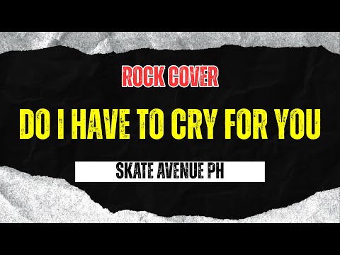 Skate Avenue PH - Do I Have To Cry For You (Rock Cover)
