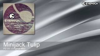 Minijack Tulip - PZ/DC - Original Mix (Eyepatch Recordings)