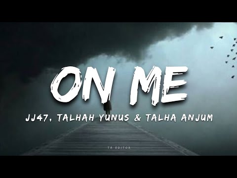 ON ME - JJ47 x TALHAH YUNUS x TALHA ANJUM (LYRICS)