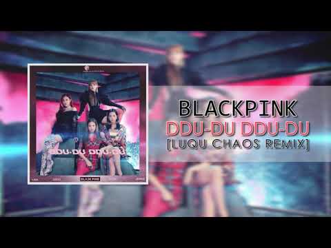 Blackpink - DDU-DU DDU-DU (Luqu Chaos Remix) [FREE RELEASE]