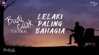Download lagu Budi Cilok - Lelaki Paling Bahagia (Lyric Music ) mp3
