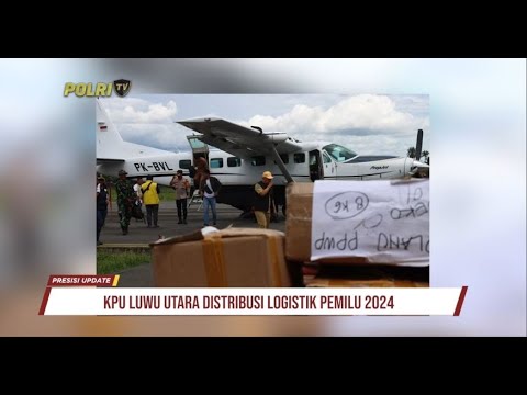 PRESISI UPDATE : KPU LUWU UTARA DISTRIBUSI LOGISTIK PEMILU 2024 06/02/2024 20.00