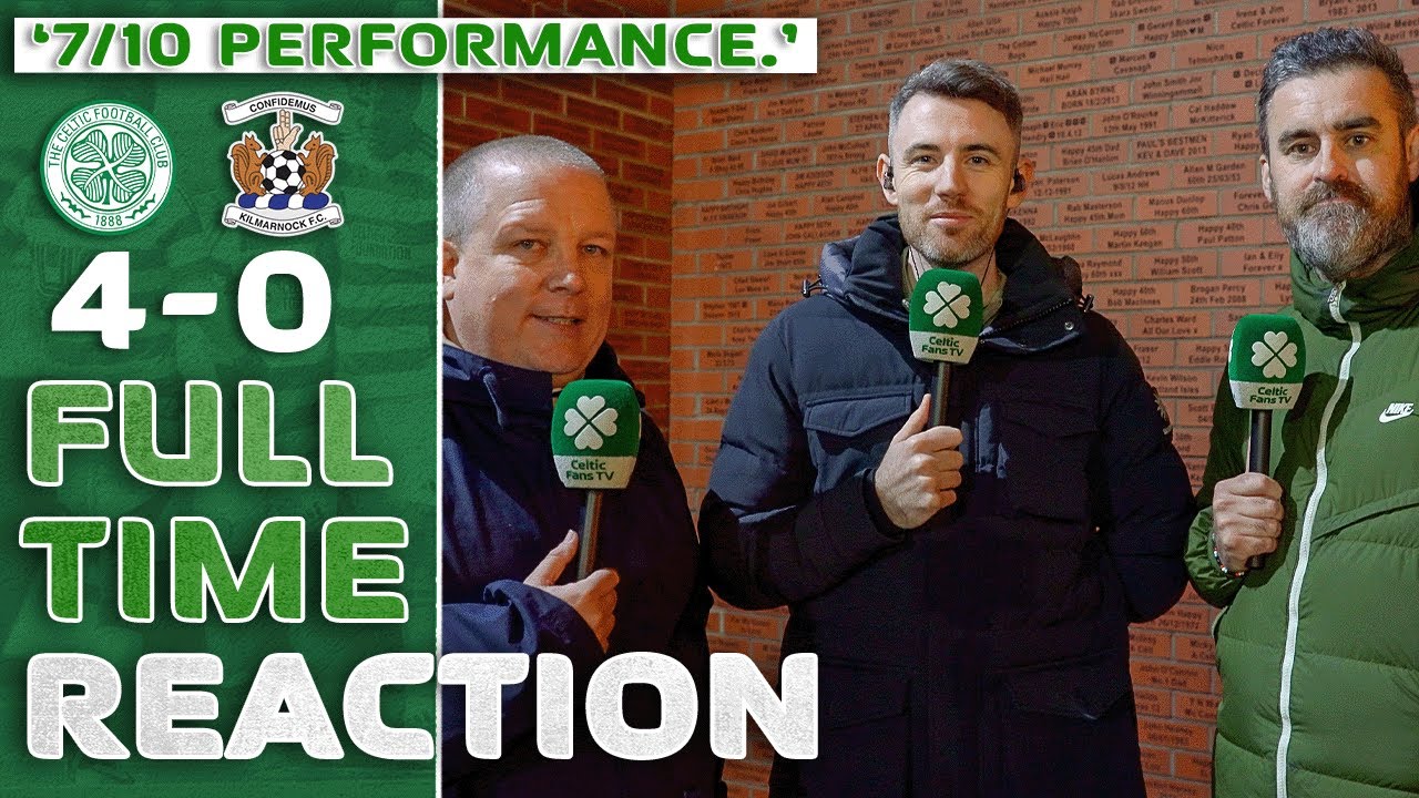 Celtic 4-0 Kilmarnock | 'A 7/10 Performance.' | Full-Time Reaction