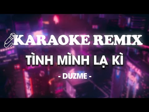 ♬ KARAOKE / Tình Mình Lạ Kì - Lil Z Poet | Beat Remix By Duzme