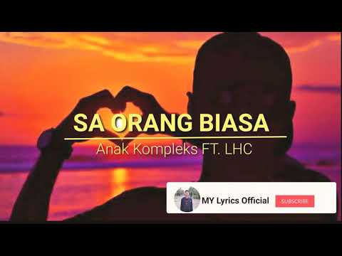 SA ORANG BIASA - Anak Kompleks FT. LHC__(musik_lirik_video_mp4)