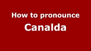 How to pronounce Canalda