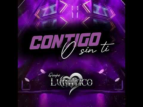 Grupo Lunatico - Contigo O Sin Ti