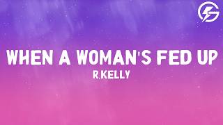 R.Kelly - When a Woman's Fed Up (Lyrics)