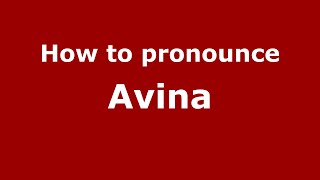 How to pronounce Avina