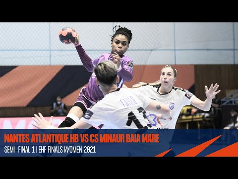Nantes Atlantique Handball vs CS Minaur Baia Mare | Semi-final 1 |EHF Finals Women 2021