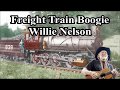 Freight Train Boogie Willie Nelson with Lyrics