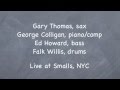 Gary Thomas (sax) George Colligan (p/comp) Ed Howard (b) Falk Willis (dr) Live at Smalls: Ultimatum