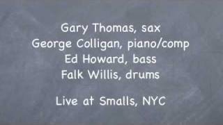 Gary Thomas (sax) George Colligan (p/comp) Ed Howard (b) Falk Willis (dr) Live at Smalls: Ultimatum