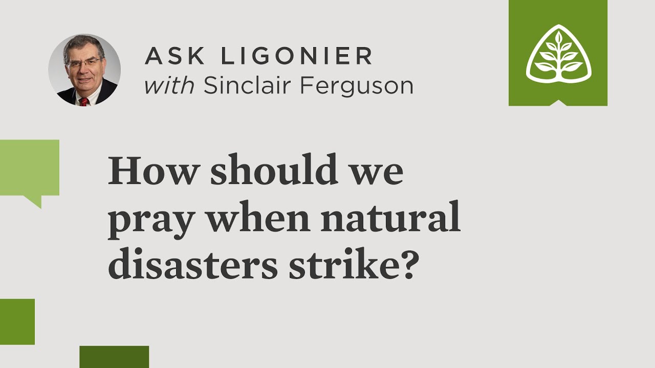 How should we pray when natural disasters strike?