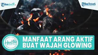 Manfaat Arang Aktif yang Buat Kulit Wajah Glowing, Begini Cara Memakainya