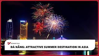 Đà Nẵng: Attractive summer destination in Asia | Vietnam Today