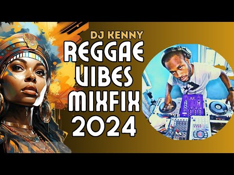 DJ Kenny Reggae Vibes Mixfix 2024 feat Natural Vibes Riddim