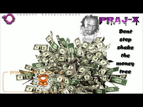 Praj-X - Shake The Money Tree (Less Killing) March 2018