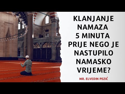 Klanjanje namaza 5 minuta prije nego je nastupilo namasko vrijeme? - mr. Elvedin Pezić