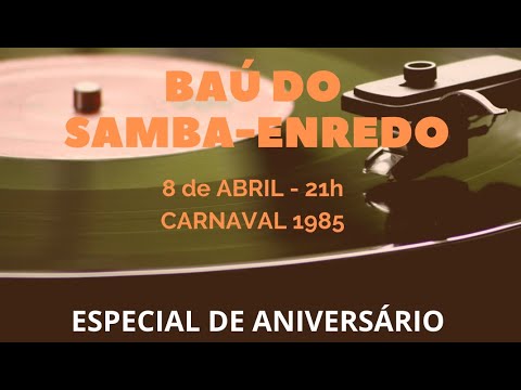 Baú do Samba-Enredo 1985 - 08/04/21 - Edição de aniversário