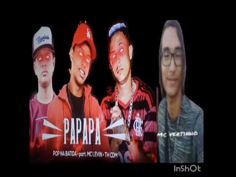 PAPAPA POP NA BATIDA part. MC LEVIN.TH CDM MC VERTINHO