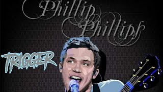 Trigger-Phillip Phillips lyrical