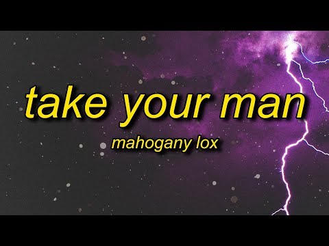 Mahogany LOX - Take Your Man (Lyrics)