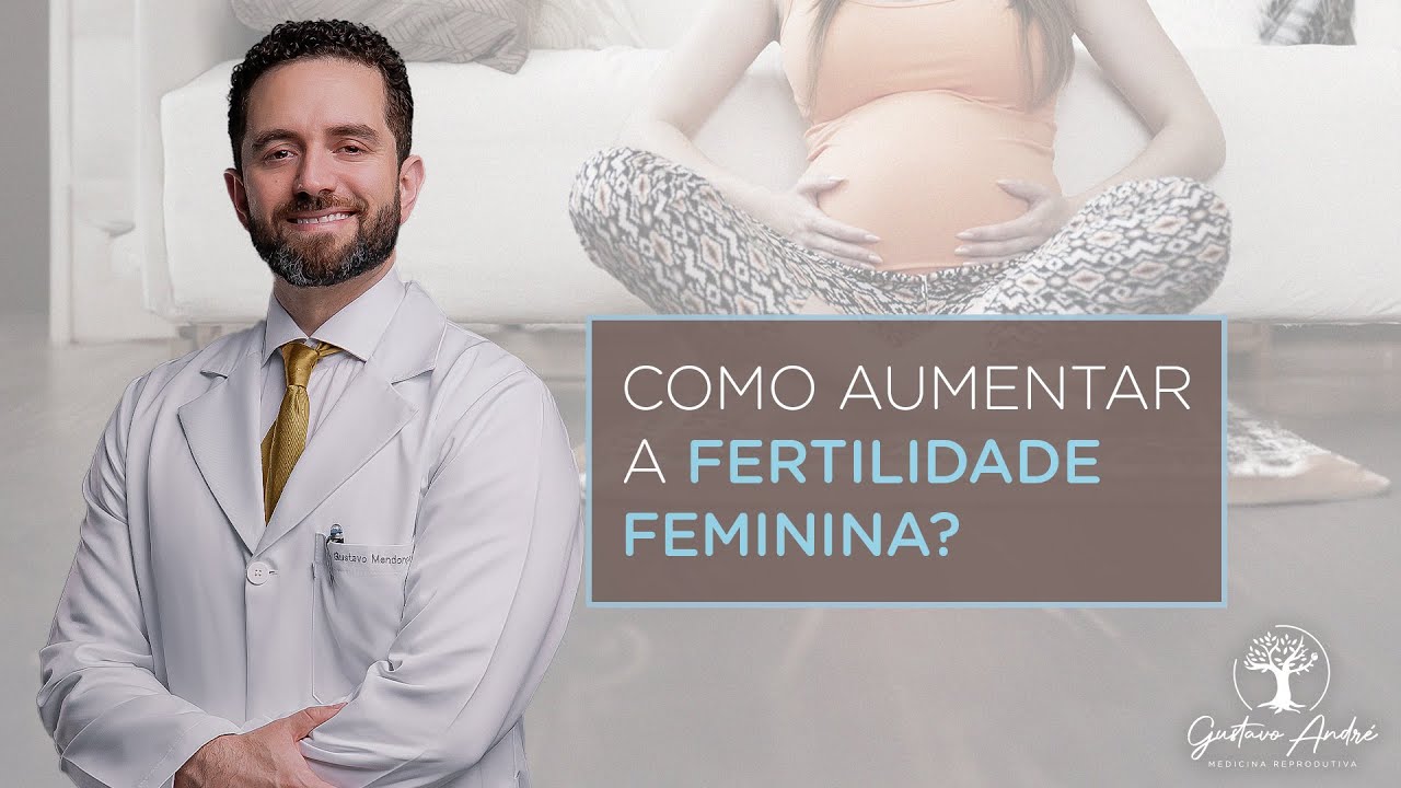 Como aumentar a fertilidade feminina? – Dr. Gustavo André