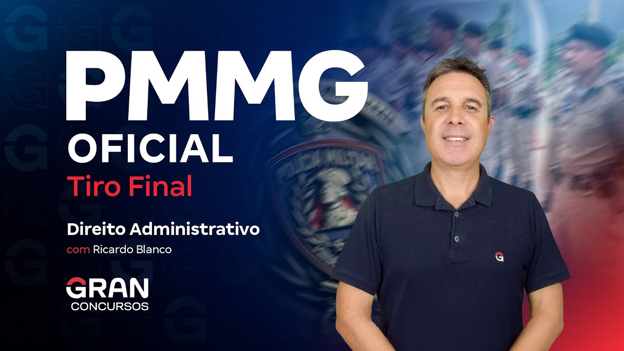 Concurso PM MG Oficial: Tiro Final |  Direito Administrativo com Ricardo Blanco