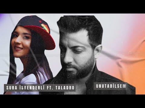 Sura İskenderli ft. Taladro - Unutabilsem  (Mix)