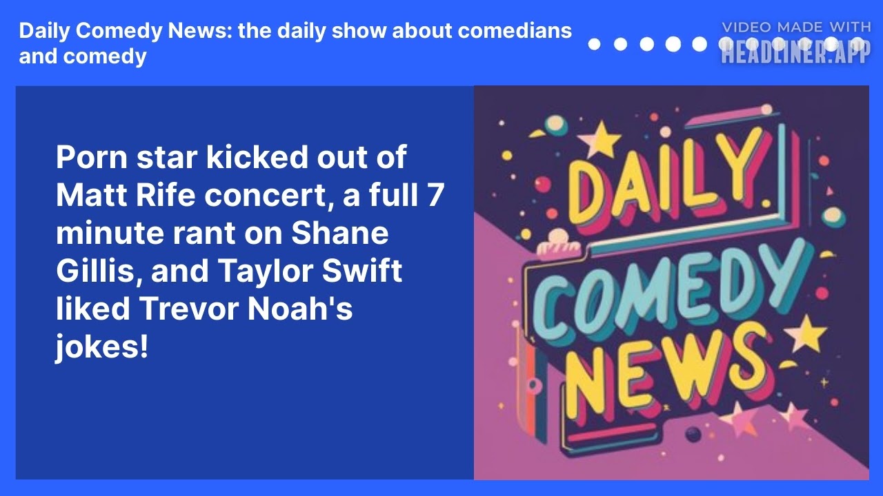 Porn star kicked out of Matt Rife concert, a full 7 minute rant on Shane Gillis, and Taylor Swift liked Trevor Noah's jokes!