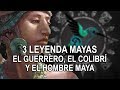 3 Short Mayan Legends The Warrior The Hummingbird And The Mayan Man