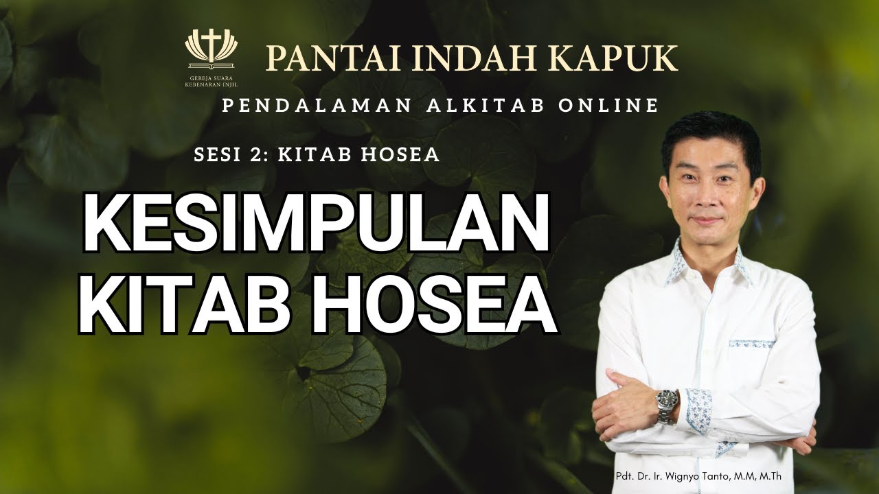 Sesi 2 – Kitab Hosea – Kesimpulan – Pdt. Dr. Ir. Wignyo Tanto, M.M, M.Th