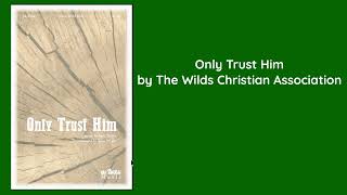 Only Trust Him - The Wilds Christian Association