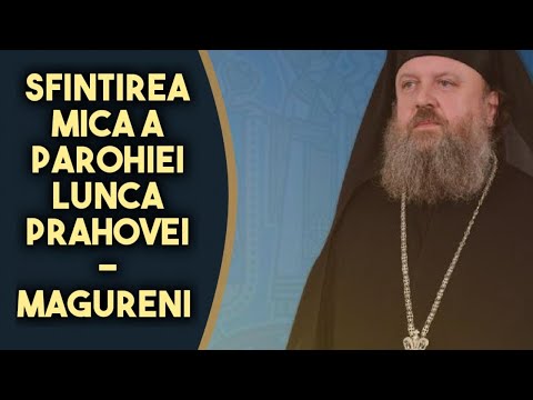Sfintirea mica a bisericii Parohiei Lunca Prahovei - Magureni 29.05.2022