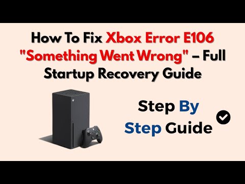So beheben Sie den Xbox-Fehler E106 „Etwas ist schiefgelaufen“ – Vollständige Anleitung zur Start...