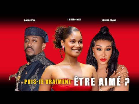 PUIS-JE VRAIMENT ÊTRE AIMÉ || Shine Rosman, Roxy Antak  et Jennifer Ogbodo