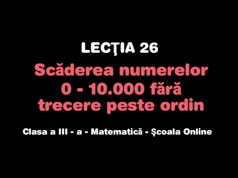 Lecţia 26. Scăderea numerelor 0 - 10.000 fără trecere peste ordin - Matematică - ŞCOALA ONLINE