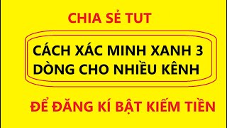 Chia sẻ tut xác minh 3 dòng cho nhiều kênh 1 lúc để bật kiếm tiền - cách fix khi lỗi