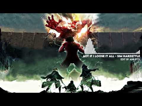 AOT - If I Lose It All Hardstyle (AniLifts Remix)