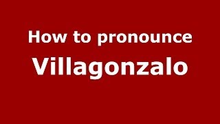 How to pronounce Villagonzalo