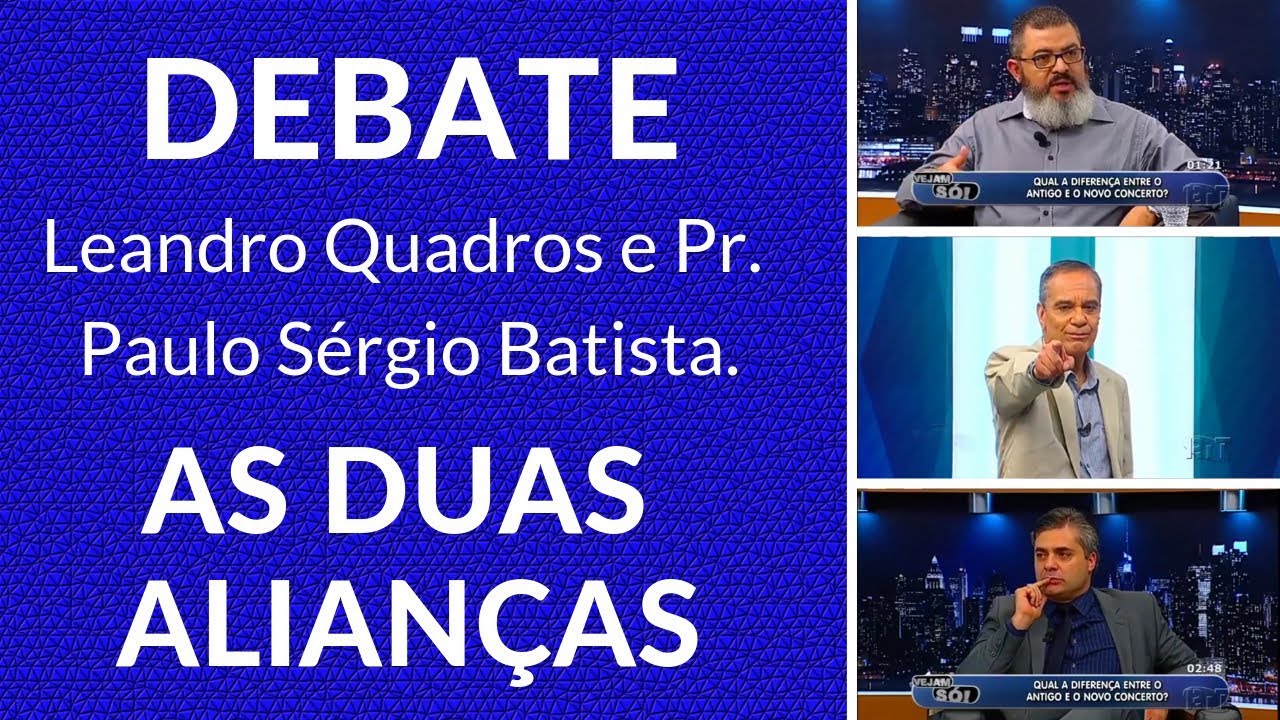DEBATE - As duas alianças - Leandro Quadros e Pr. Paulo Sérgio Batista