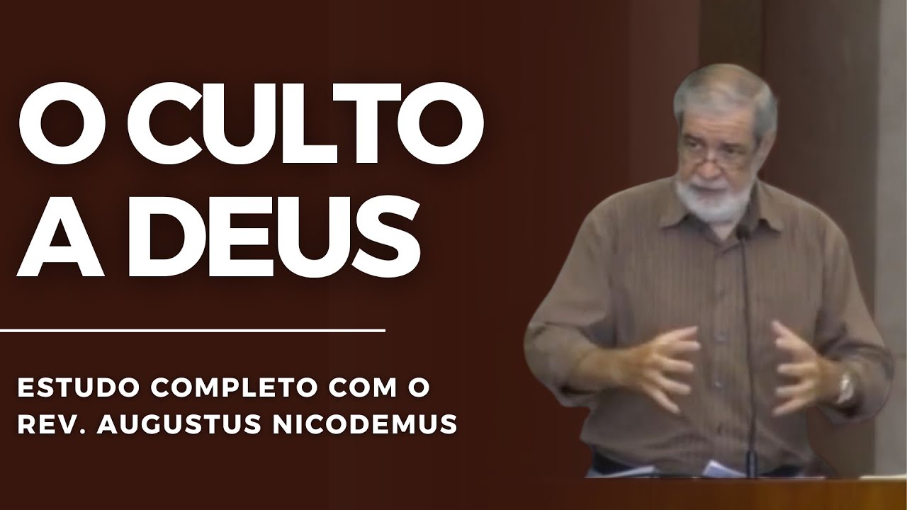 Estudo sobre O CULTO a DEUS (aula completa) | Augustus Nicodemus