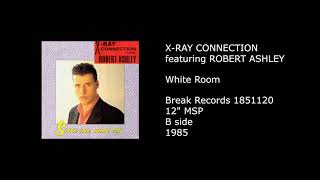 X-RAY CONNECTION featuring ROBERT ASHLEY - White Room - 1985