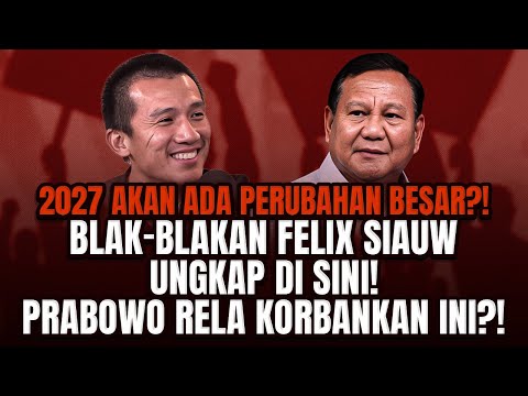 2027 AKAN ADA PERUBAHAN BESAR?! BLAK-BLAKAN FELIX SIAUW UNGKAP DI SINI! PRABOWO RELA KORBANKAN INI?!