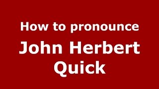 How to pronounce John Herbert Quick